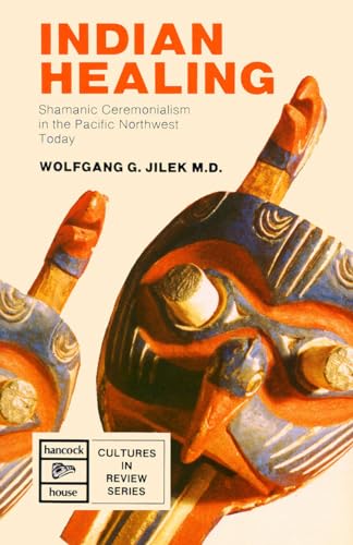 Indigenous Healing: Shamanic Ceremonialism in the Pacific Northwest Today (Cultures in Review Series) von Hancock House Publishers